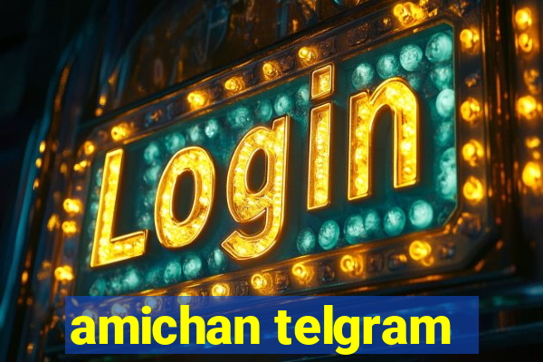 amichan telgram